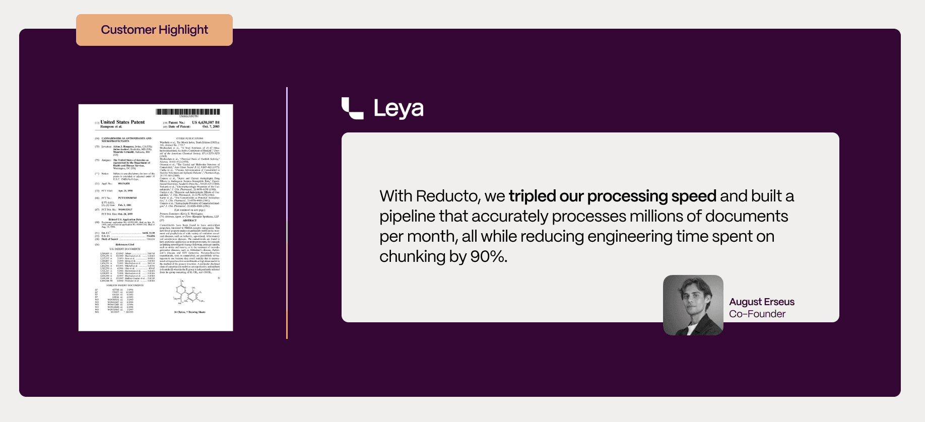 Customer highlight from Leya Law: With Reducto, we tripled our processing speed and built a pipeline that accurately processes millions of documents per month, all while reducing engineering time spent on chunking by 90%. - August Erseus.
